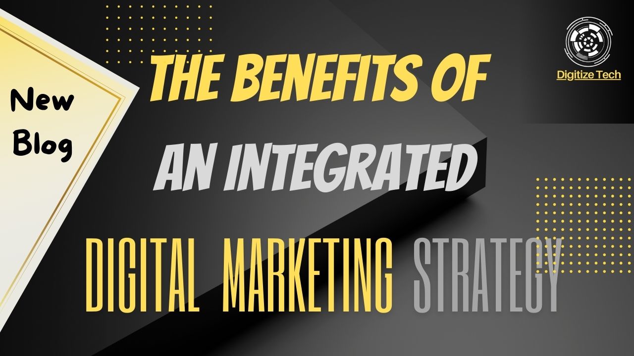 The Benefits of an Integrated Digital Marketing Strategy 1 The Benefits of An Integrated digital marketing strategy 2 The Benefits of An Integrated digital marketing strategy 2